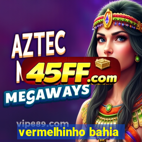 vermelhinho bahia